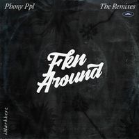 Phony Ppl - Fkn Around (iMarkkeyz Remix [Explicit])