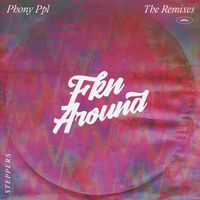 Phony Ppl - Fkn Around (Steppers Version [Explicit])