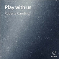 Roberta Caroline - Play with us
