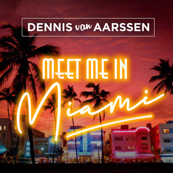 Dennis van Aarssen - Meet Me In Miami