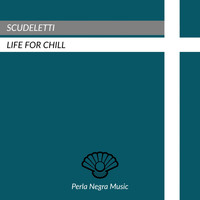 Scudeletti - Life For Chill