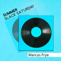Marcus Frye - Summer Slack Saturday