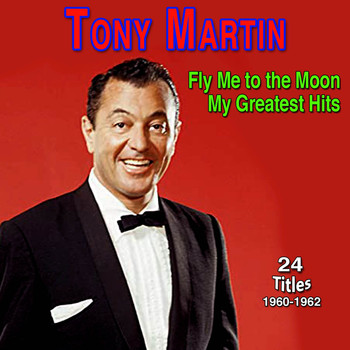 Tony Martin - Fly Me to the Moon My Greatest Hits
