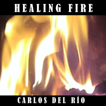 Carlos del Río - Healing Fire