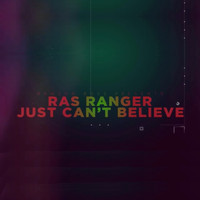 Ras Ranger - Just Can't Believe