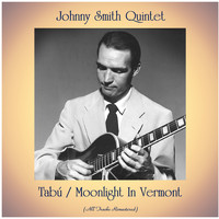 Johnny Smith Quintet - Tabú / Moonlight In Vermont (All Tracks Remastered)