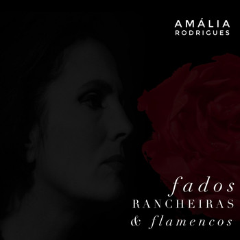 Amália Rodrigues - Fados, Rancheiras & Flamencos
