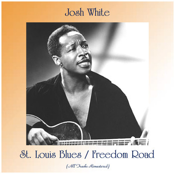 Josh White - St. Louis Blues / Freedom Road (Remastered 2020)