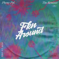 Phony Ppl - Fkn Around (PRO-VI-DER Remix [Explicit])