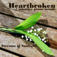 Streams of Sunlight - Heartbroken: Sensitive Piano Moods