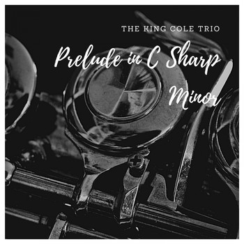 The King Cole Trio - Prelude in C Sharp Minor