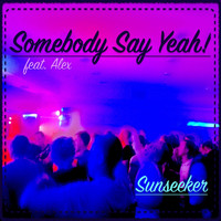 Sunseeker - Somebody Say Yeah!