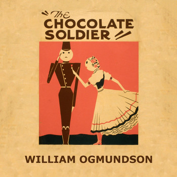 William Ogmundson - The Chocolate Soldier
