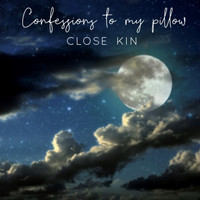 Close Kin - Confessions to My Pillow