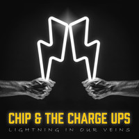 Chip & the Charge Ups - Lightning in Our Veins