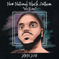 John Jay - New National Black Anthem (We Rise)