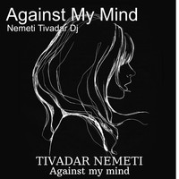 Nemeti Tivadar Dj - Against My Mind