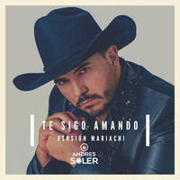 Andres Soler - Te Sigo Amando (Versión Mariachi) (Explicit)