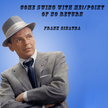Frank Sinatra - Come Swing with Me! / Point of No Return