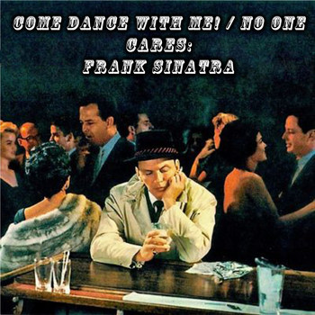 Frank Sinatra - Come Dance with Me! / No One Cares: Frank Sinatra