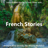 The Earbookers - Learn French Stories in Your Sleep with Ambient River Sounds: The Missing Backpack