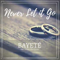 Bayeté - Never Let It Go. (feat. Dylan & Olya Gram)