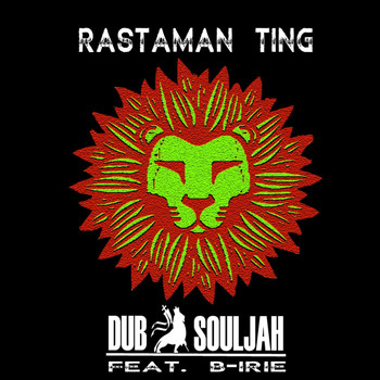 Dub Souljah - Rastaman Ting (feat. B-Irie)