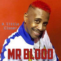 Mr Blood - A Little Closer