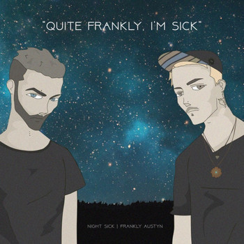 Frankly Austyn and Night Sick - Quite Frankly, I'm Sick