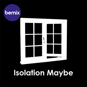 bemix / - Isolation Maybe