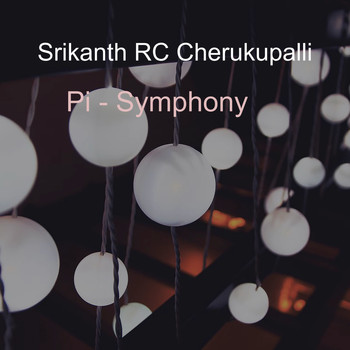 Srikanth RC Cherukupalli / - Pi - Symphony