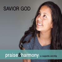 Praise and Harmony - Savior God
