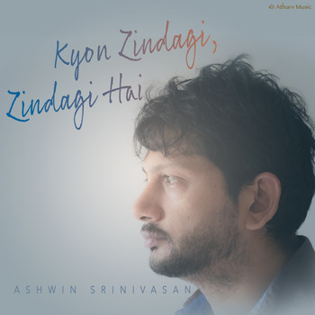 Ashwin Srinivasan - Kyon Zindagi Zindagi Hai