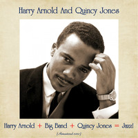 Harry Arnold And Quincy Jones - Harry Arnold + Big Band + Quincy Jones = Jazz! (Remastered 2020)