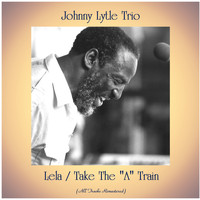 Johnny Lytle Trio - Lela / Take The "A" Train (All Tracks Remastered)