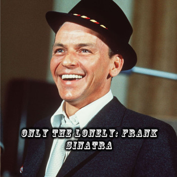 Frank Sinatra - Only the Lonely: Frank Sinatra