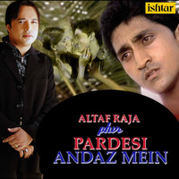 Altaf Raja - Altaf Raja Phir Pardesi Andaz Mein