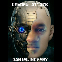 Daniel Mcfery - Cyborg Attack (Explicit)