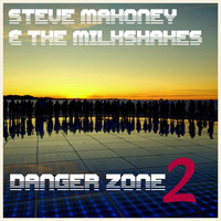 Steve Mahoney & The Milkshakes - Danger Zone 2 (Explicit)