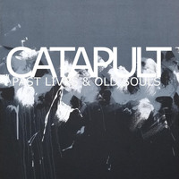 Catapult - Past Lives & Old Souls