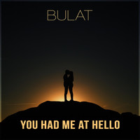 Bulat - You Had Me at Hello