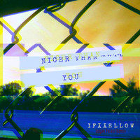 Ifyyellow - Nicer Than You (Logan Foreal Remix) [feat. Logan Houston] (Explicit)