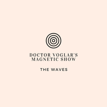 The Waves - Doctor Vogler's Magnetic Show