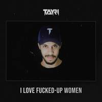 Tayri - I Love Fucked up Women (Explicit)