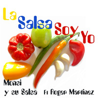 Monsi y Su Salsa - La Salsa Soy Yo (feat. Roger Martinez)