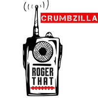 Crumbzilla - Roger That (Explicit)