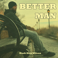 Mark Alan Wilson - Better Man