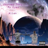 Alien - Journey Thru My Eyez (Explicit)
