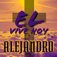 Alejandro - El Vive Hoy
