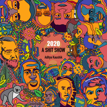 Aditya Kaushik - 2020: A Shitshow (Explicit)